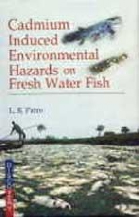 Cadmium Induced Environmental Hazards on Fresh Water Fish