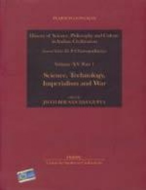 History of Science, Philosophy and Culture in Indian Civilization: Science, Technology and Philosophy: Science, Technology, Imperialism and War (Volume XV, Part I)