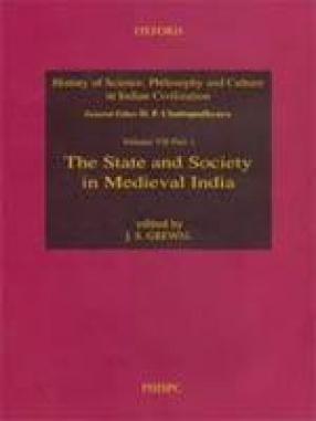 History of Science, Philosophy and Culture in Indian Civilization: The State and Society in Medieval India  (Volume VII, Part 1)