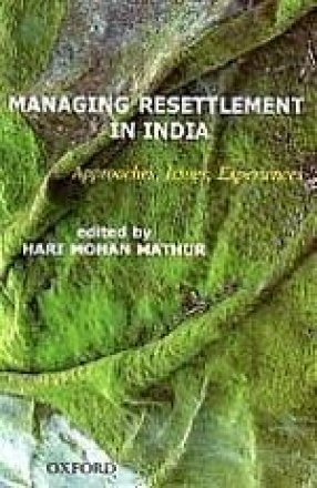 Managing Resettlement in India: Approaches, Issues, Experiences