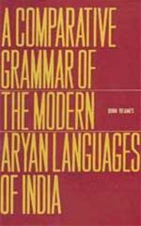 A Comparative Grammar of the Modern Aryan Languages of India (3 Parts, In One Bound)