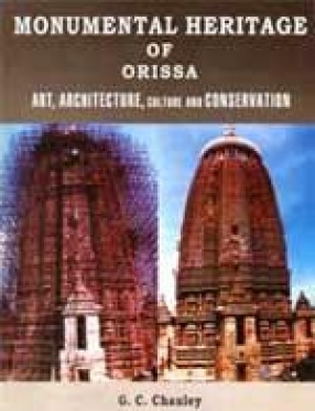 Monumental Heritage of Orissa: Art, Architecture, Culture and Conservation