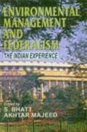 Environmental Management and Federalism: The Indian Experience