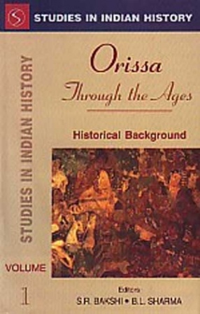 Studies in Indian History: Orissa Through the Ages (In 4 Volumes)