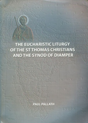 The Eucharistic Liturgy of the St. Thomas Christians and the Synod of Diamper