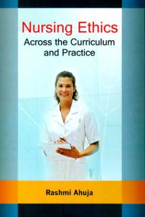 Nursing Ethics: Across the Curriculum and Practice