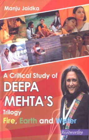 A Critical Study of Deepa Mehta's Trilogy: Fire, Earth and Water 