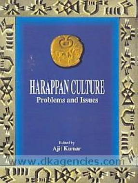 Harappan Culture: Problems and Issues