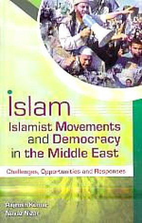 Islam, Islamist Movements and Democracy in the Middle East: Challenges, Opportunities and Responses