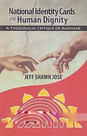 National Identity Cards and Human Dignity: A Theological Critique of Aadhaar