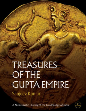 Treasures of the Gupta Empire: A Catalogue of Coins of the Gupta Dynasty