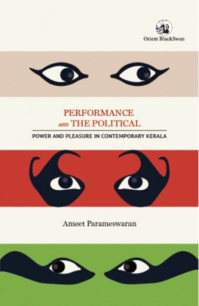 Performance and the Political: Power and Pleasure in Contemporary Kerala