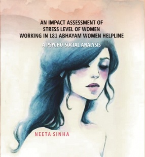 An Impact Assessment of Stress Level of Women Working in 181 Abhayam Women Helpline: A Psycho-Social Analysis