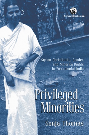 Privileged Minorities: Syrian Christianity, Gender and Minority Rights in Postcolonial India