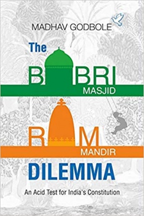 The Babri Masjid-Ram Mandir Dilemma: An Acid Test For India's Constitution