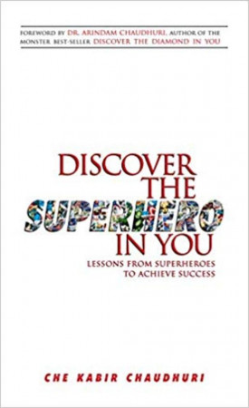 Discover the Superhero in You: Lessons From Superheroes to Achieve Success