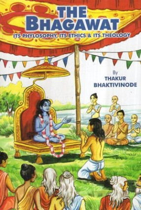 The Bhagavat- Its Philosophy, Its Ethics and Its Theology