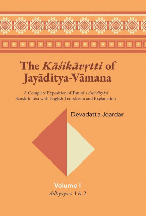 The Kasikavrtti of Jayaditya-Vamana: A Complete Exposition of Panini's Astadhyayi, Volume 1