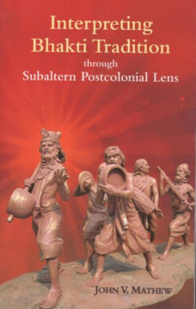 Interpreting Bhakti Tradition Through Subaltern Postcolonial Lens