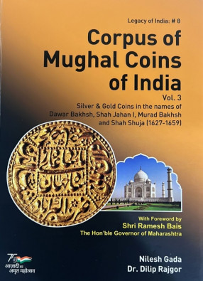 Corpus of Mughal Coins of India, Volume 3: Silver & Gold Coins in the names of Dawar Bakhsh, Shah Jahan I, Murad Bakhsh and Shah Shuja (1627-1659)