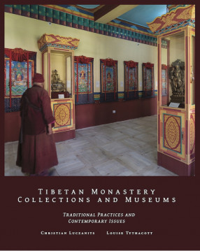 Tibetan Monastery Collections and Museums : Traditional Practices and Contemporary Issues