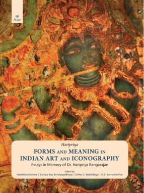Haripriya Forms and Meaning in Indian Art and Iconography Essays in Memory of Dr Haripriya Rangarajan