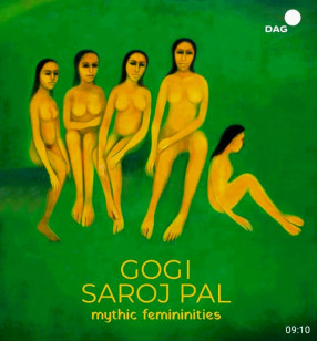 Gogi Saroj Pal: Mythic Femininities