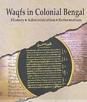 Waqfs in Colonial Bengal: History, Administration, Reformation