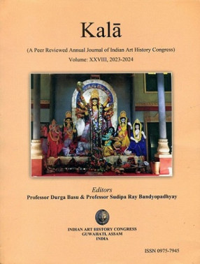 Kala: The Journal of Indian Art History Congress, Vol.XXVIII, 2023-24 (ISSN: 0975-7945)