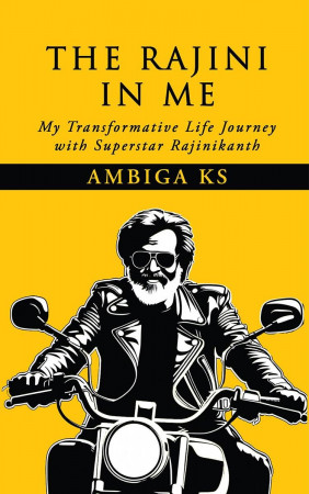 The Rajini in Me: My Transformative Life Journey with Superstar Rajnikanth