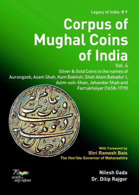 Corpus of Mughal Coins of India, Vol. 4: Silver & Gold Coins in the names of Aurangzeb, Azam Shah, Kam Bakhsh, Shah Alam Bahadur I, Azim-ush-Shan, Jahandar Shah and Farrukhsiyar (1658-1719)
