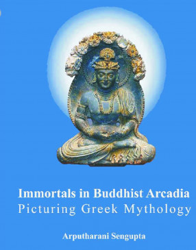 Immortals in Buddhist Arcadia: Picturing Greek Mythology (In 2 Volumes)