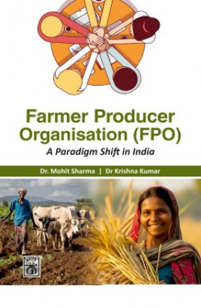 Farmer Producer Organization FPO:  A Paradigm Shift in India