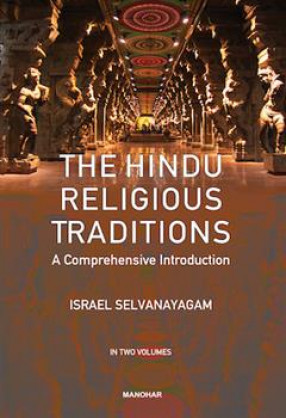 The Hindu Religious Traditions: A Comprehensive Introduction (In 2 Volumes)