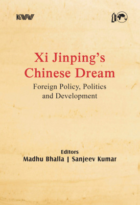 Xi Jinping’s Chinese Dream: Foreign Policy, Politics and Development