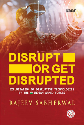 Disrupt or Get Disrupted: Exploitation of Disruptive Technologies by the Indian Armed Forces