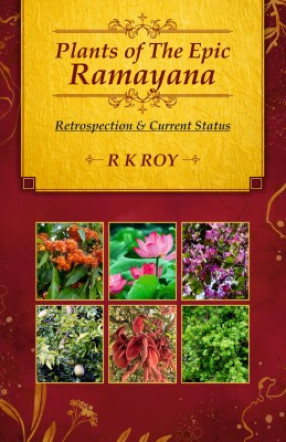 Plants of the Epic Ramayana: Retrospection and Current Status (Fully Illustrated): Volume 03 : Indian Traditional Medicine System