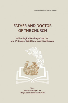 Father and Doctor of the Church: A Theological Reading of the Life and Writings of Saint Kuriakose Elias Chavara