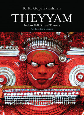 Theyyam: Indian Folk Ritual Theatre - An Insider's Vision