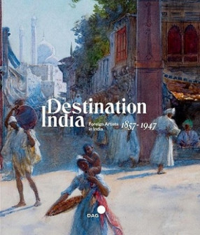 Destination India: Foreign Artists in India 1857-1947