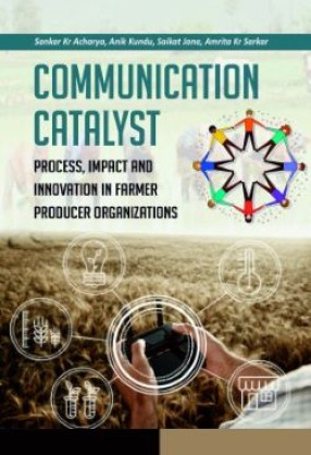 Communication Catalyst: Process, Impact and Innovation in Farmer Producer Organizations