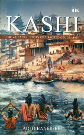 Kashi: The Valiant History of a Sacred Geography