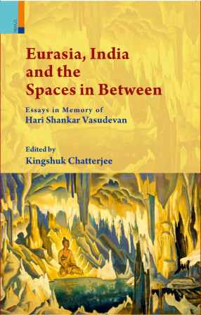 Eurasia, India and the Spaces in Between: Essays in Memory of Hari Shankar Vasudevan