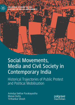 Social Movements, Media and Civil Society in Contemporary India: Historical Trajectories of Public Protest and Political Mobilisation