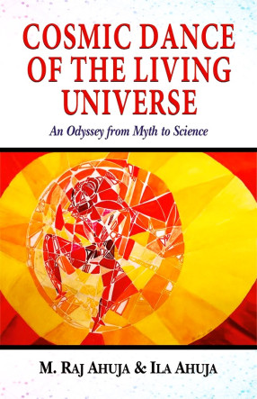 Cosmic Dance of the Living Universe: An Odyssey from Myth to Science