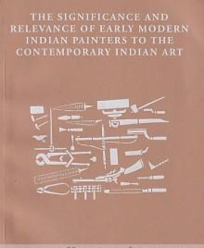 The Significance and Relevance of Early Modern Indian Painters to the Contemporary Indian art 