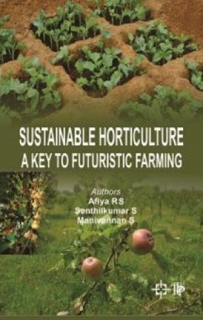 Sustainable Horticulture A Key To Futuristic Farming