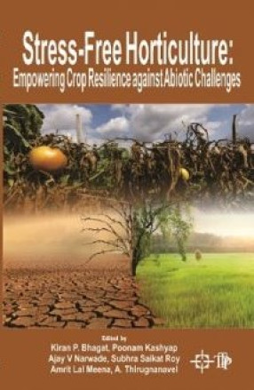 Stress-Free Horticulture: Empowering Crop Resilience Against Abiotic Challenges