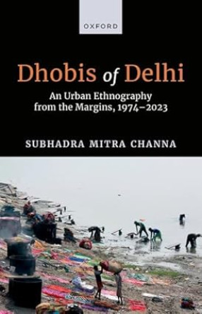 Dhobis of Delhi: An Urban Ethnography from the Margins, 1974 2023