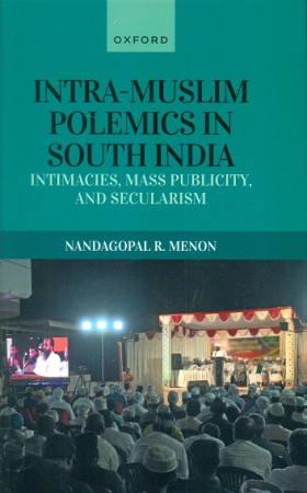 Intra-Muslim Polemics in South India: Intimacies, Mass Publicity, and Secularism